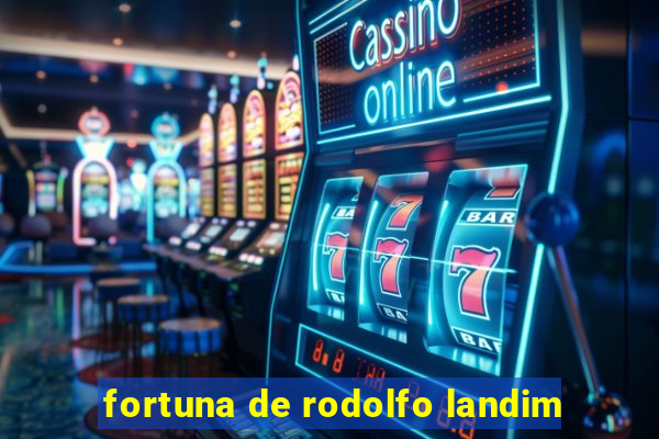 fortuna de rodolfo landim